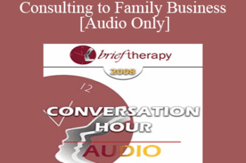 [Audio Only] BT08 Conversation Hour 02 - Consulting to Family Business - Florence Kaslow