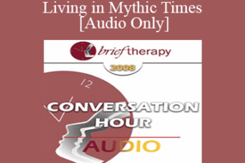 [Audio Only] BT08 Conversation Hour 07 - Living in Mythic Times - Jean Houston