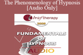 [Audio Only] BT08 Fundamentals of Hypnosis 01 - The Phenomenology of Hypnosis - Jeffrey Zeig
