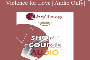 [Audio Only] BT08 Short Course 16 - Exchanging Violence for Love: Hypno-Solutions in Brief Therapy - Ruperto Charles Torres
