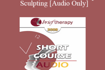 [Audio Only] BT08 Short Course 19 - Therapist Sculpting - Lilian Borges