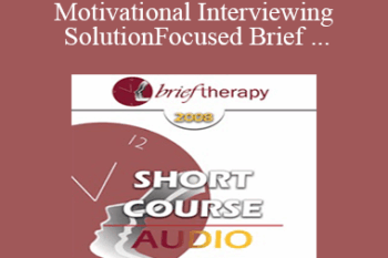 [Audio Only] BT08 Short Course 29 - Motivational Interviewing and Solution-Focused Brief Therapy: Partners for Lasting Change - Ernest Marshall