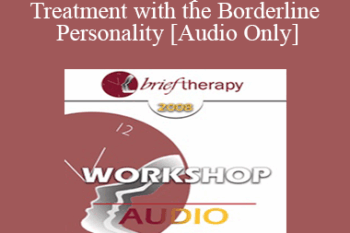 [Audio Only] BT08 Workshop 03 - Brief Treatment with the Borderline Personality - Michael Munion