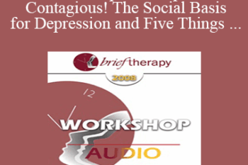 [Audio Only] BT08 Workshop 10 - Depression is Contagious! The Social Basis for Depression and Five Things Psychotherapy Can Do Better Than Medications - Michael Yapko