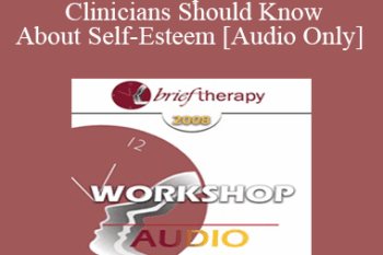 [Audio Only] BT08 Workshop 24 - What All Clinicians Should Know About Self-Esteem - Dan Short