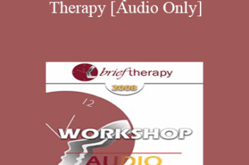 [Audio Only] BT08 Workshop 45 - Inclusive Therapy: A Simple and Powerful Method of Dissolving Resistance Derived from Permissive Hypnosis and Eastern Religions - Bill O’Hanlon
