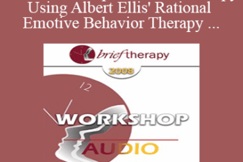 [Audio Only] BT08 Workshop 56 - Brief Therapy Using Albert Ellis' Rational Emotive Behavior Therapy - Debbie Joffe Ellis