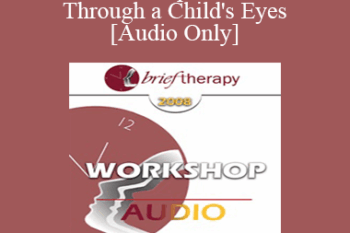 [Audio Only] BT08 Workshop 59 - Trauma Through a Child's Eyes - Peter Levine