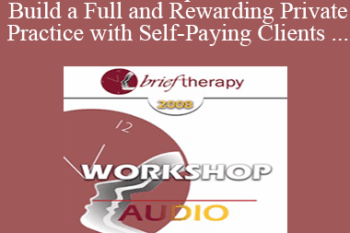 [Audio Only] BT08 Workshop 60 - How to Build a Full and Rewarding Private Practice with Self-Paying Clients - Casey Truffo