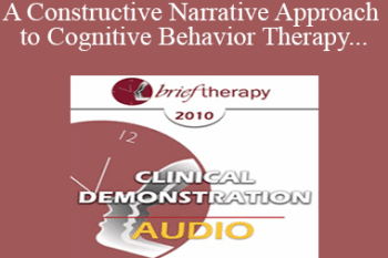 [Audio Only] BT10 Clinical Demonstration 03 - A Constructive Narrative Approach to Cognitive Behavior Therapy - Donald Meichenbaum