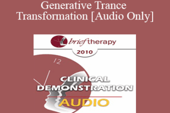 [Audio] BT10 Clinical Demonstration 05 - Generative Trance and Transformation - Stephen Gilligan