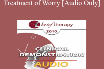 [Audio] BT10 Clinical Demonstration 06 - Treatment of Worry - Reid Wilson