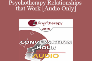 [Audio] BT10 Conversation Hour 09 - Psychotherapy Relationships that Work - John Norcross