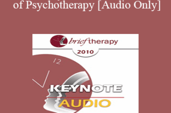 [Audio] BT10 Keynote 04 - Core Tasks of Psychotherapy: What "Expert" Therapists Do - Donald Meichenbaum