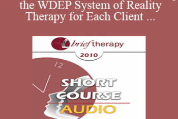 [Audio] BT10 Short Course 02 - Reinventing the WDEP System of Reality Therapy for Each Client - Robert Wubbolding