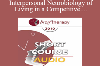 [Audio] BT10 Short Course 08 - The Interpersonal Neurobiology of Living in a Competitive "Winner/Loser" World - Richard Hill