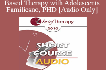 [Audio] BT10 Short Course 11 - Strengths-Based Therapy with Adolescents and Families: Effective