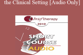 [Audio] BT10 Short Course 13 - Humor in the Clinical Setting: Turning Whine Into Laughter - Howard Richmond