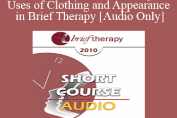 [Audio] BT10 Short Course 16 - Therapeutic Uses of Clothing and Appearance in Brief Therapy - John Littrell