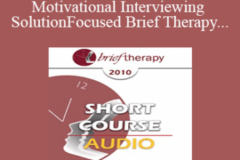 [Audio] BT10 Short Course 34 - Motivational Interviewing and Solution-Focused Brief Therapy: Partners for Lasting Change - Ernest Marshall
