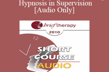 [Audio] BT10 Short Course 35 - Utilizing Hypnosis in Supervision - Dale Bertram