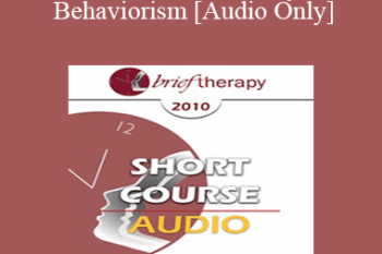 [Audio] BT10 Short Course 40 - Systemic Behaviorism: The Paradigm Shift to Strength-Based Treatment - Steven Kuester