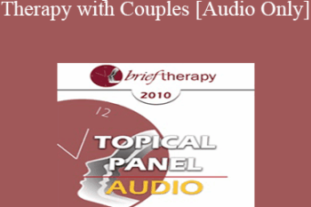 [Audio] BT10 Topical Panel 03 - Brief Therapy with Couples - Jon Carlson