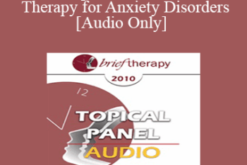 [Audio] BT10 Topical Panel 10 - Brief Therapy for Anxiety Disorders - Frank Dattilio