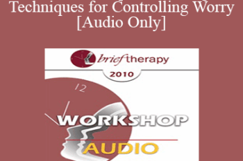 [Audio] BT10 Workshop 05 - Strategic Techniques for Controlling Worry - Reid Wilson