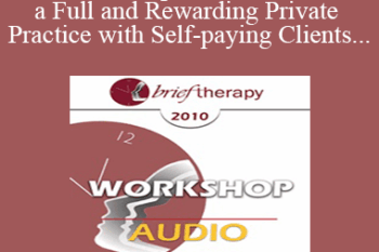 [Audio] BT10 Workshop 08 - How to Build a Full and Rewarding Private Practice with Self-paying Clients - Casey Truffo