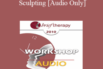 [Audio] BT10 Workshop 11 - Therapist Sculpting: An Experiential Method to Treat the Mentally Ill - Lilian Borges