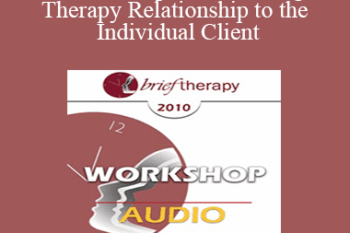 [Audio] BT10 Workshop 13 - Tailoring the Therapy Relationship to the Individual Client: Evidence-Based Practices - John C. Norcross