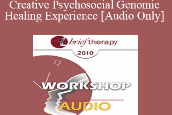 [Audio] BT10 Workshop 26 - The Creative Psychosocial Genomic Healing Experience - Ernest Rossi