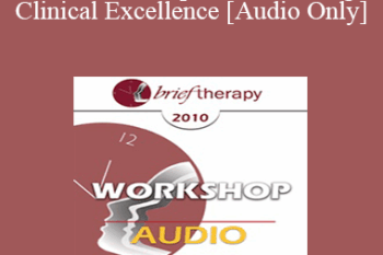 [Audio] BT10 Workshop 30 - Achieving Clinical Excellence: Empirical Lessons from the Field’s Most Effective Practitioners - Scott Miller