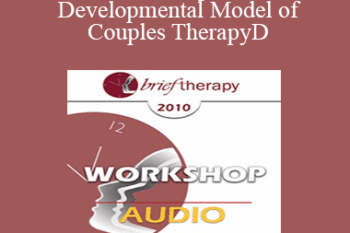 [Audio] BT10 Workshop 34 - The Developmental Model of Couples Therapy: Integrating Attachment