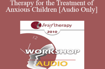 [Audio] BT10 Workshop 39 - Brief Therapy for the Treatment of Anxious Children - Lynn Lyons