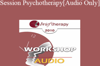 [Audio] BT10 Workshop 42 - Single-Session Psychotherapy: Enhancing One-Meeting Potentials - Michael Hoyt