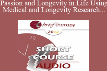 [Audio] BT12 Short Course 31 - Sustaining Passion and Longevity in Life Using Medical and Longevity Research and Theories in Brief Therapy - Eva Long