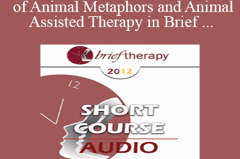 [Audio] BT12 Short Course 37 - The Power of Animal Metaphors and Animal-Assisted Therapy in Brief Psychotherapy - Dale Klein-Kennedy