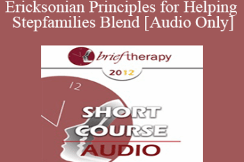 [Audio] BT12 Short Course 45 - Ericksonian Principles for Helping Stepfamilies Blend - Dale Bertram
