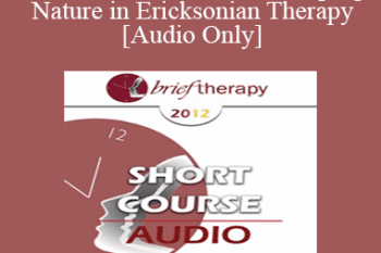 [Audio] BT12 Short Course 55 - Keeping Nature in Ericksonian Therapy - Sheldon Cohen