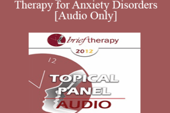 [Audio] BT12 Topical Panel 06 - Brief Therapy for Anxiety Disorders - Lynn Lyons