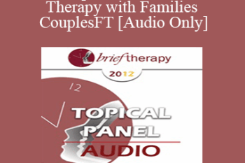 [Audio] BT12 Topical Panel 08 - Brief Therapy with Families and Couples - Ellyn Bader