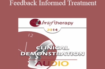 [Audio] BT14 Clinical Demonstration 12 - Feedback Informed Treatment: A Clinical Demonstration - Scott Miller