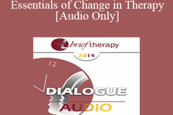[Audio] BT14 Dialogue 03 - The Essentials of Change in Therapy - Francine Shapiro