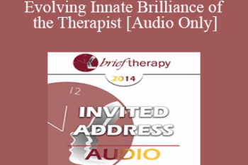 [Audio] BT14 Invited Address 01 - Evolving Innate Brilliance of the Therapist - Jeffrey Zeig