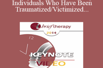 [Audio] BT14 Keynote 04 - Treating Individuals Who Have Been Traumatized/Victimized: Ways to Bolster Resilience - Donald Meichenbaum