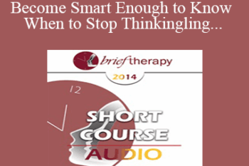 [Audio] BT14 Short Course 20 - How to Become Smart Enough to Know When to Stop Thinking: A Brief