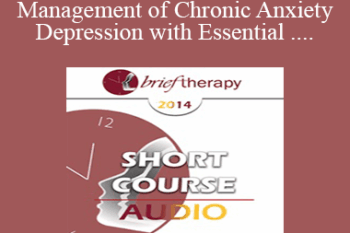 [Audio] BT14 Short Course 24 - Effective Management of Chronic Anxiety and Depression with Essential Neurobiological Communication - Bart Walsh