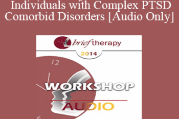 [Audio] BT14 Workshop 08 - Treatment of Individuals with Complex PTSD and Comorbid Disorders - Donald Meichenbaum